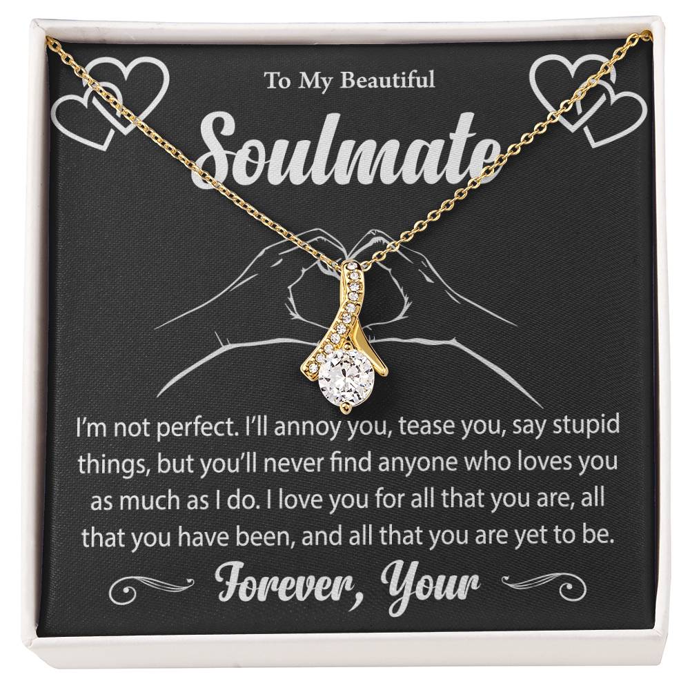 To My Beautiful Soulmate "I Love You For All That You Are" Necklace
