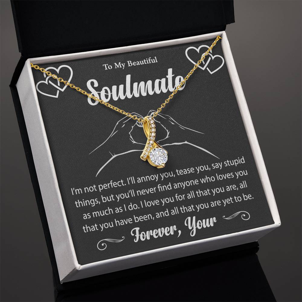 To My Beautiful Soulmate "I Love You For All That You Are" Necklace