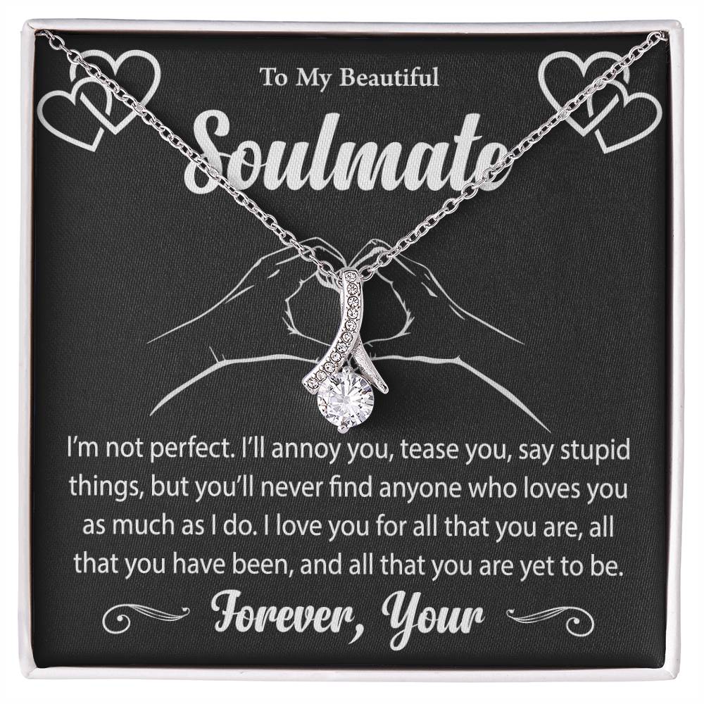 To My Beautiful Soulmate "I Love You For All That You Are" Necklace