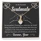 To My Beautiful Soulmate "I Love You For All That You Are" Necklace